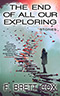 The End of All Our Exploring: Stories
